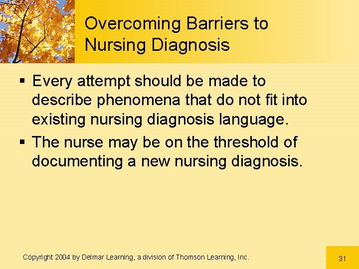 Overcoming Barriers to Nursing Diagnosis § Every attempt should be made to describe phenomena