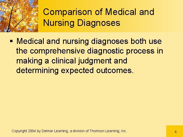 Comparison of Medical and Nursing Diagnoses § Medical and nursing diagnoses both use the