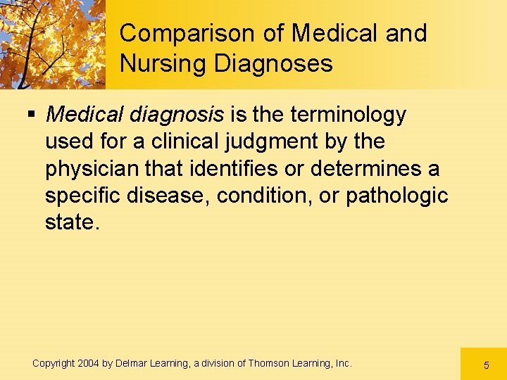 Comparison of Medical and Nursing Diagnoses § Medical diagnosis is the terminology used for