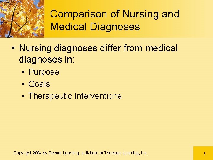 Comparison of Nursing and Medical Diagnoses § Nursing diagnoses differ from medical diagnoses in: