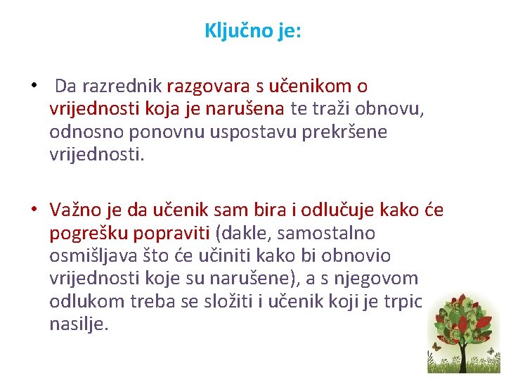 Ključno je: • Da razrednik razgovara s učenikom o vrijednosti koja je narušena te