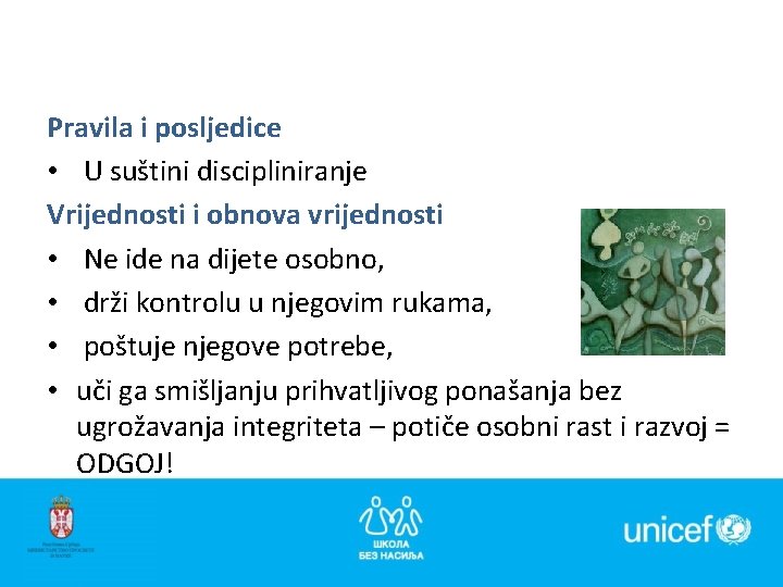 Pravila i posljedice • U suštini discipliniranje Vrijednosti i obnova vrijednosti • Ne ide