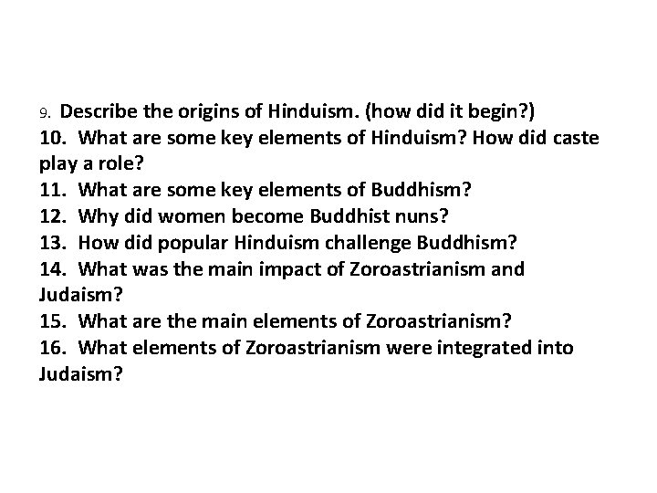 Describe the origins of Hinduism. (how did it begin? ) 10. What are some