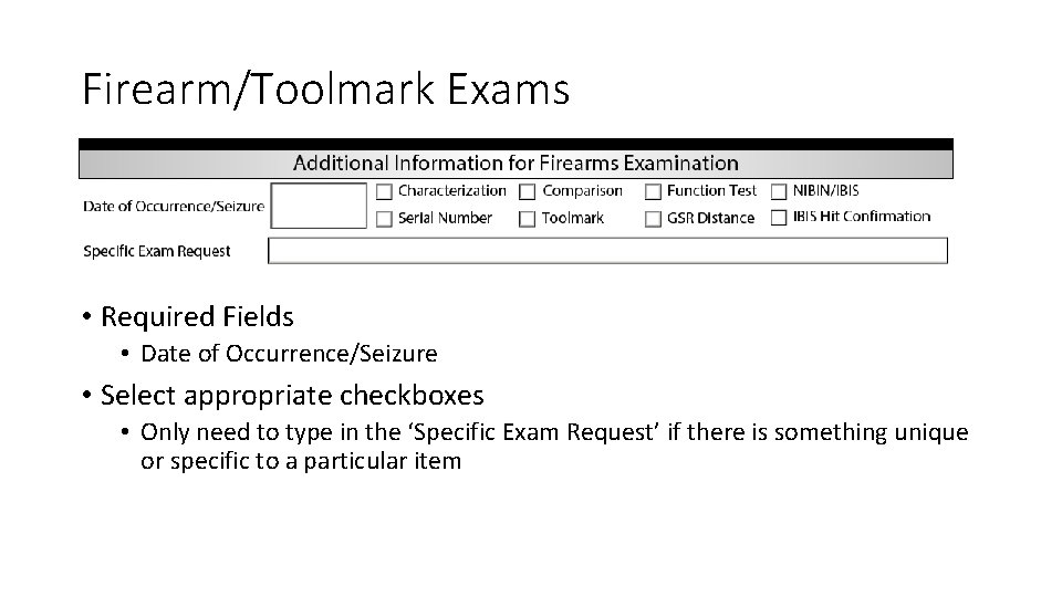 Firearm/Toolmark Exams • Required Fields • Date of Occurrence/Seizure • Select appropriate checkboxes •