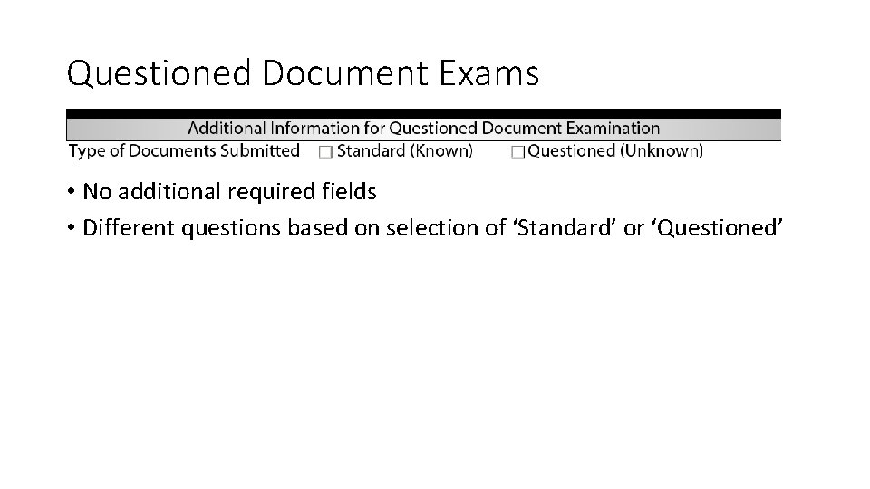 Questioned Document Exams • No additional required fields • Different questions based on selection