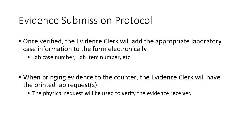 Evidence Submission Protocol • Once verified, the Evidence Clerk will add the appropriate laboratory