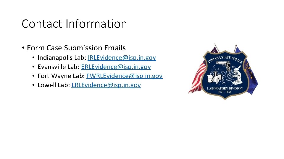 Contact Information • Form Case Submission Emails • • Indianapolis Lab: IRLEvidence@isp. in. gov