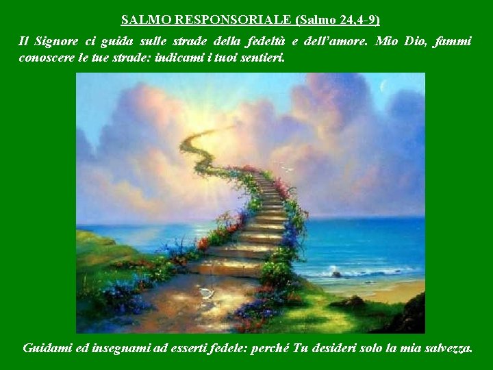 SALMO RESPONSORIALE (Salmo 24, 4 -9) Il Signore ci guida sulle strade della fedeltà