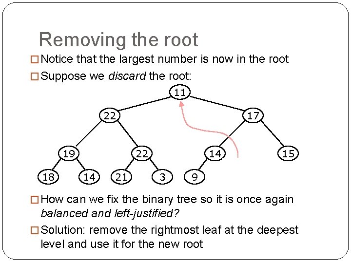 Removing the root � Notice that the largest number is now in the root