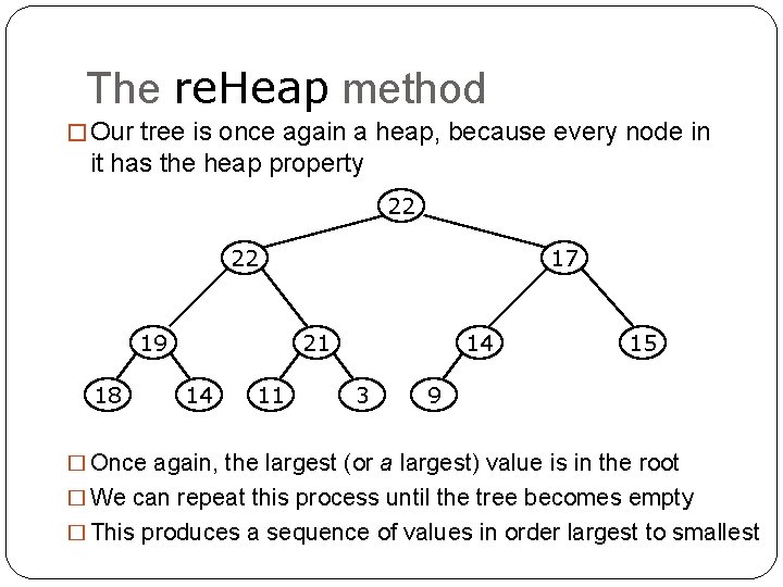 The re. Heap method � Our tree is once again a heap, because every