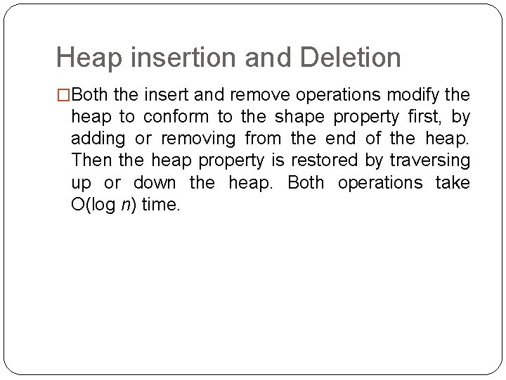 Heap insertion and Deletion �Both the insert and remove operations modify the heap to