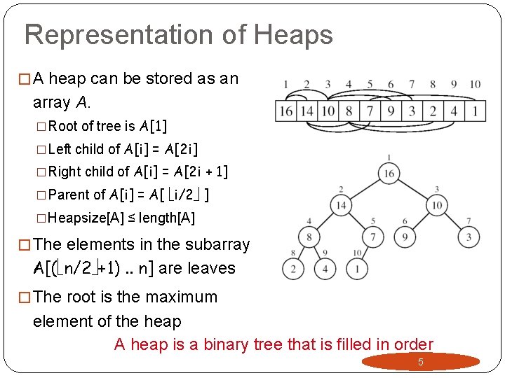 Representation of Heaps � A heap can be stored as an array A. �Root