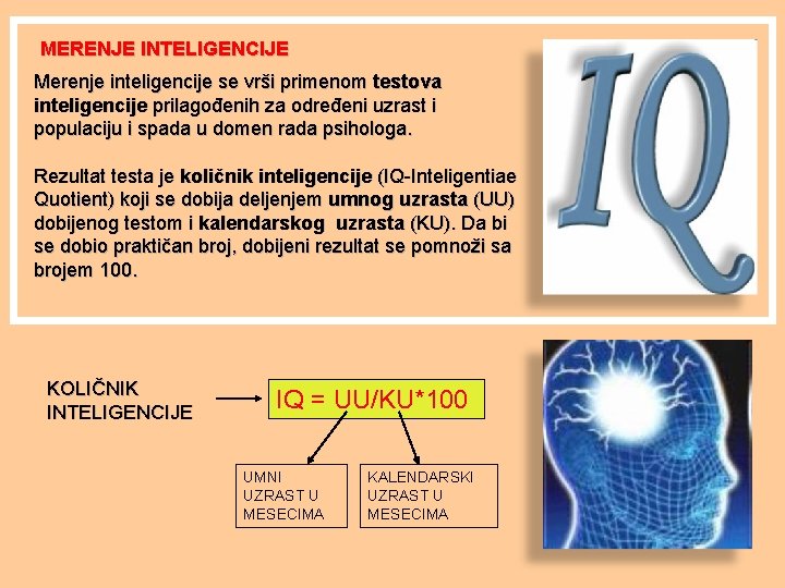 MERENJE INTELIGENCIJE Merenje inteligencije se vrši primenom testova inteligencije prilagođenih za određeni uzrast i