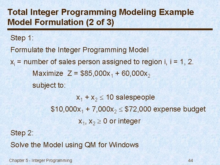 Total Integer Programming Modeling Example Model Formulation (2 of 3) Step 1: Formulate the