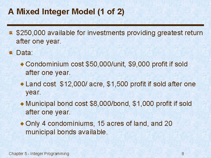 A Mixed Integer Model (1 of 2) $250, 000 available for investments providing greatest