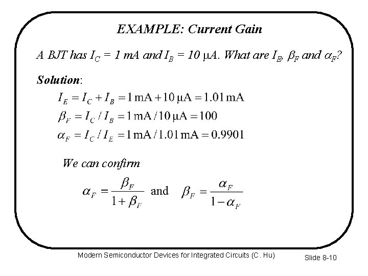 EXAMPLE: Current Gain A BJT has IC = 1 m. A and IB =