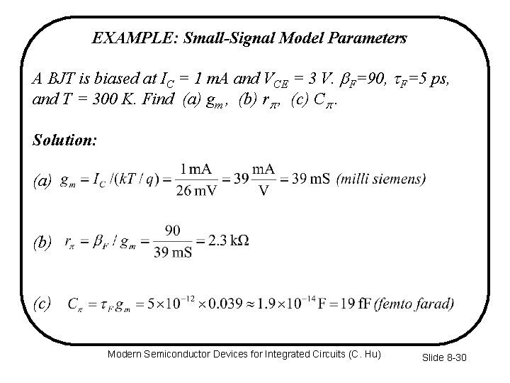 EXAMPLE: Small-Signal Model Parameters A BJT is biased at IC = 1 m. A