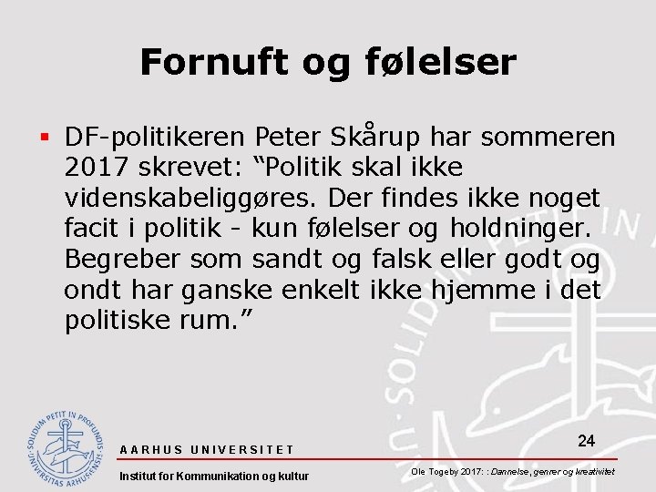 Fornuft og følelser § DF-politikeren Peter Skårup har sommeren 2017 skrevet: “Politik skal ikke