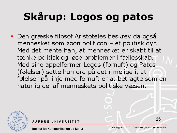 Skårup: Logos og patos § Den græske filosof Aristoteles beskrev da også mennesket som