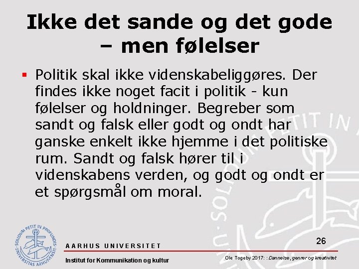 Ikke det sande og det gode – men følelser § Politik skal ikke videnskabeliggøres.
