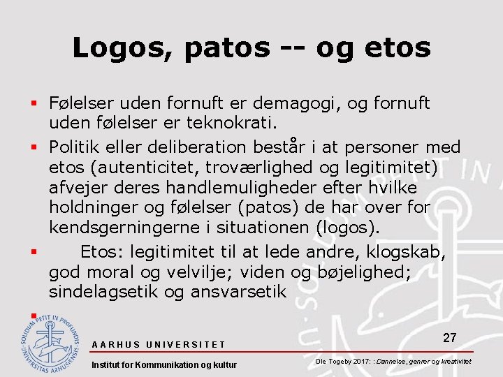 Logos, patos -- og etos § Følelser uden fornuft er demagogi, og fornuft uden