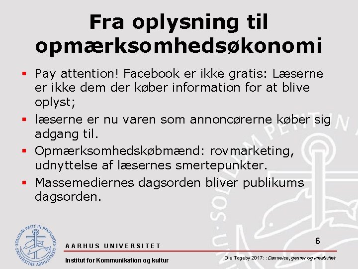 Fra oplysning til opmærksomhedsøkonomi § Pay attention! Facebook er ikke gratis: Læserne er ikke