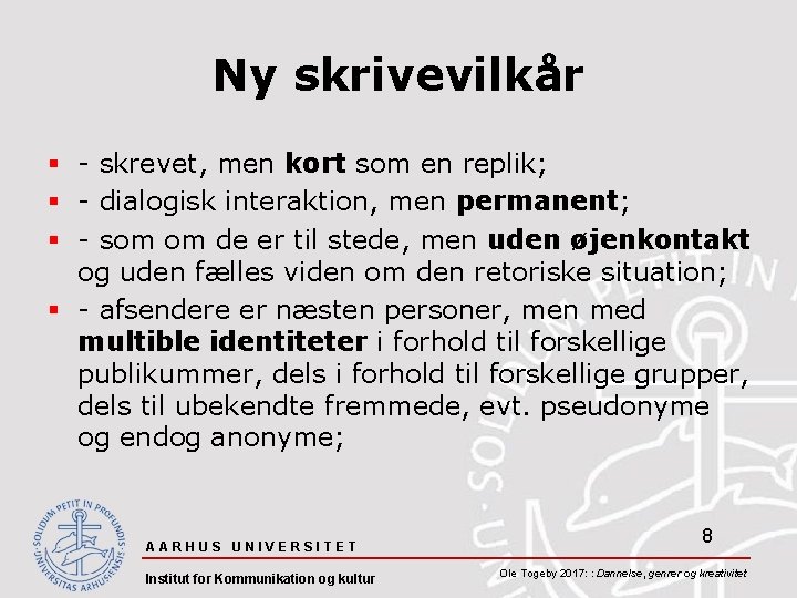 Ny skrivevilkår § - skrevet, men kort som en replik; § - dialogisk interaktion,