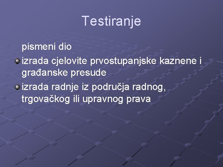 Testiranje pismeni dio izrada cjelovite prvostupanjske kaznene i građanske presude izrada radnje iz područja