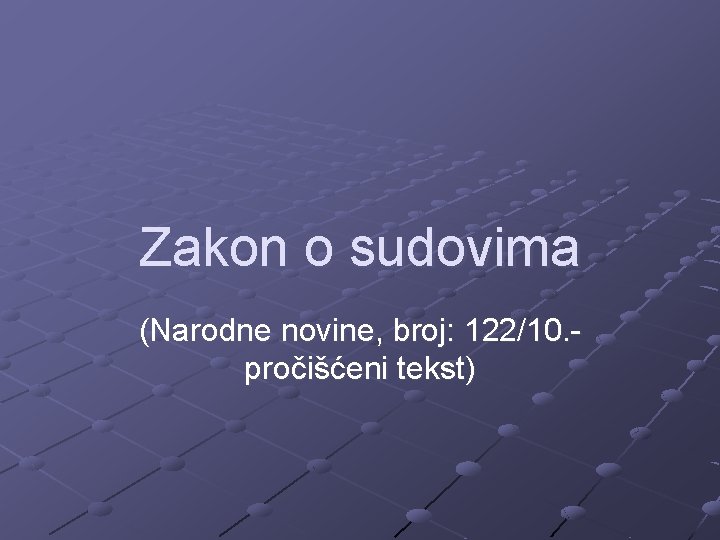 Zakon o sudovima (Narodne novine, broj: 122/10. pročišćeni tekst) 