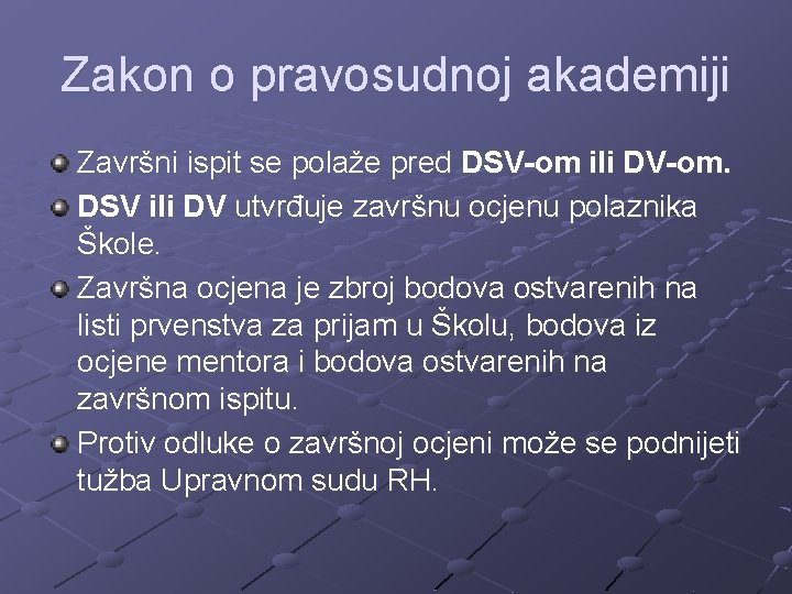 Zakon o pravosudnoj akademiji Završni ispit se polaže pred DSV-om ili DV-om. DSV ili