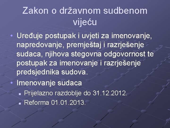 Zakon o državnom sudbenom vijeću • Uređuje postupak i uvjeti za imenovanje, napredovanje, premještaj