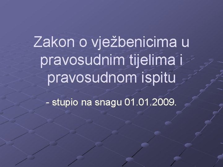 Zakon o vježbenicima u pravosudnim tijelima i pravosudnom ispitu - stupio na snagu 01.