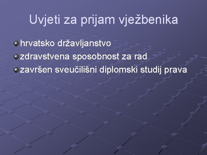 Uvjeti za prijam vježbenika hrvatsko državljanstvo zdravstvena sposobnost za rad završen sveučilišni diplomski studij