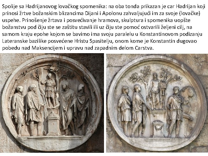 Spolije sa Hadrijanovog lovačkog spomenika: na oba tonda prikazan je car Hadrijan koji prinosi