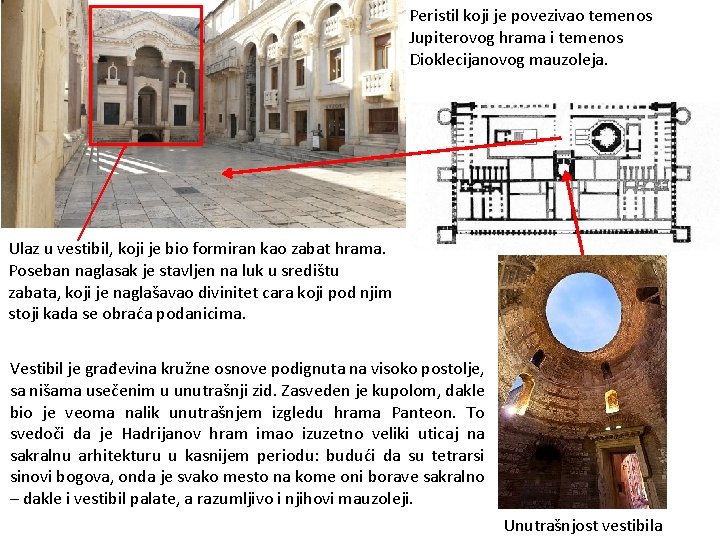 Peristil koji je povezivao temenos Jupiterovog hrama i temenos Dioklecijanovog mauzoleja. Ulaz u vestibil,