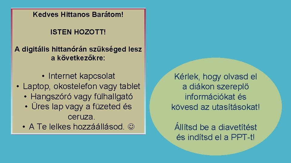 Kedves Hittanos Barátom! ISTEN HOZOTT! A digitális hittanórán szükséged lesz a következőkre: • Internet