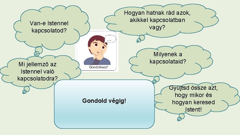 Van-e Istennel kapcsolatod? Hogyan hatnak rád azok, akikkel kapcsolatban vagy? Milyenek a kapcsolataid? Mi
