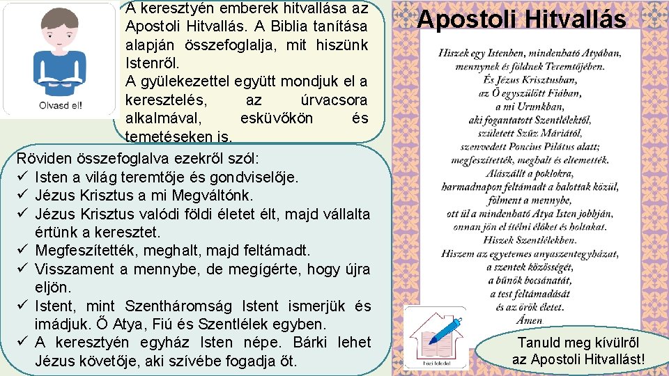 A keresztyén emberek hitvallása az Apostoli Hitvallás. A Biblia tanítása alapján összefoglalja, mit hiszünk