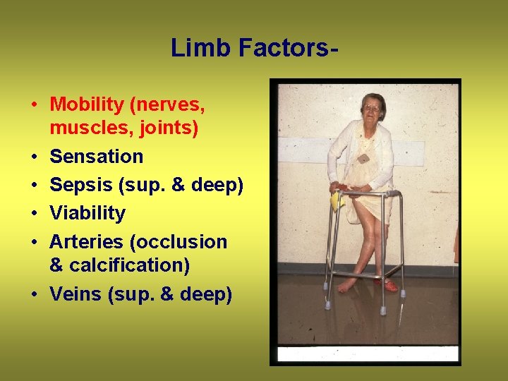 Limb Factors • Mobility (nerves, muscles, joints) • Sensation • Sepsis (sup. & deep)