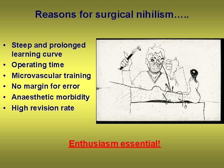 Reasons for surgical nihilism…. . • Steep and prolonged learning curve • Operating time
