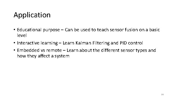 Application • Educational purpose – Can be used to teach sensor fusion on a