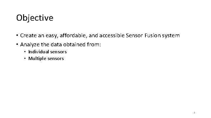 Objective • Create an easy, affordable, and accessible Sensor Fusion system • Analyze the