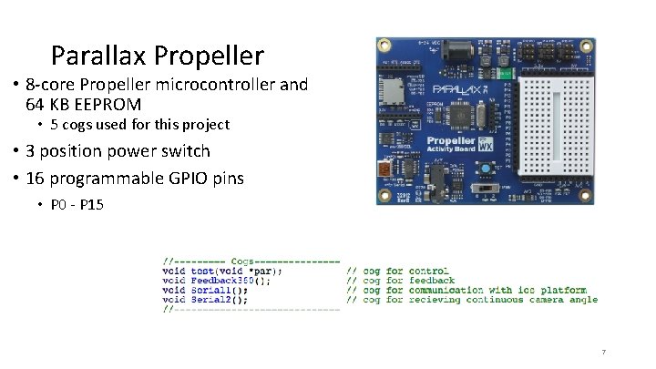 Parallax Propeller • 8 -core Propeller microcontroller and 64 KB EEPROM • 5 cogs