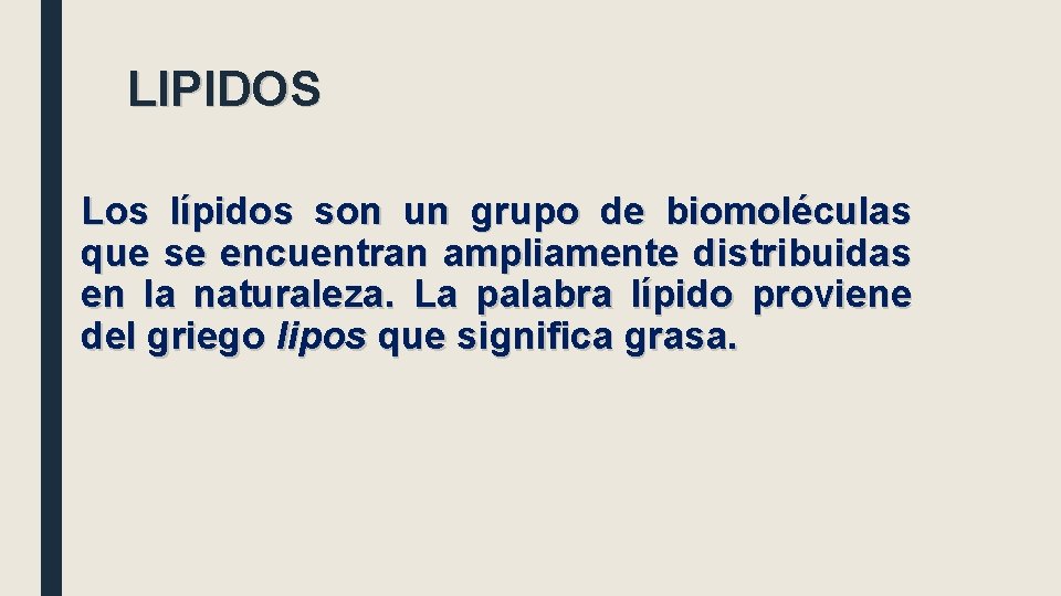 LIPIDOS Los lípidos son un grupo de biomoléculas que se encuentran ampliamente distribuidas en