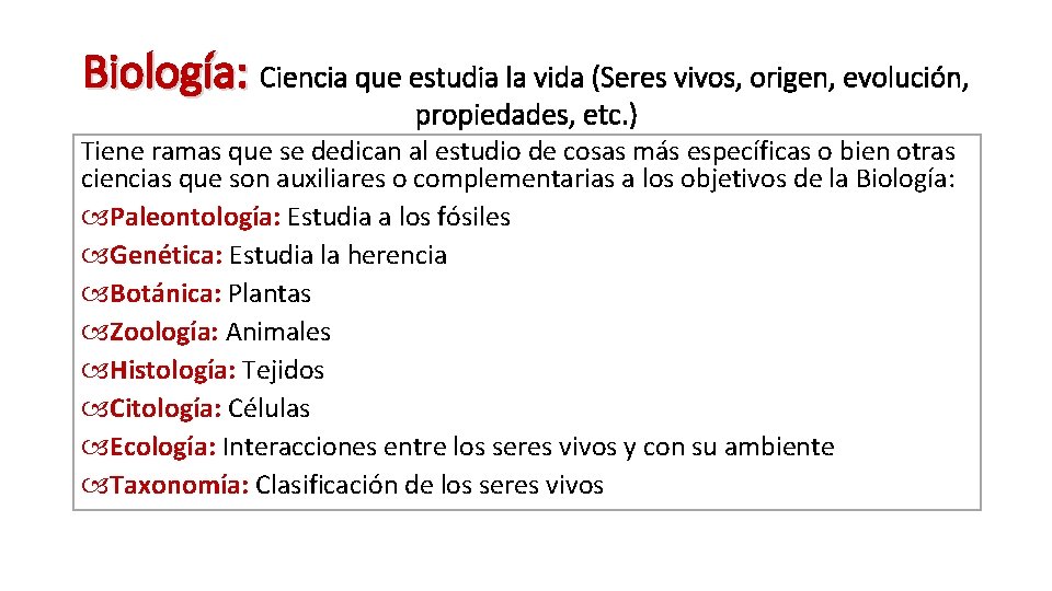 Biología: Ciencia que estudia la vida (Seres vivos, origen, evolución, propiedades, etc. ) Tiene