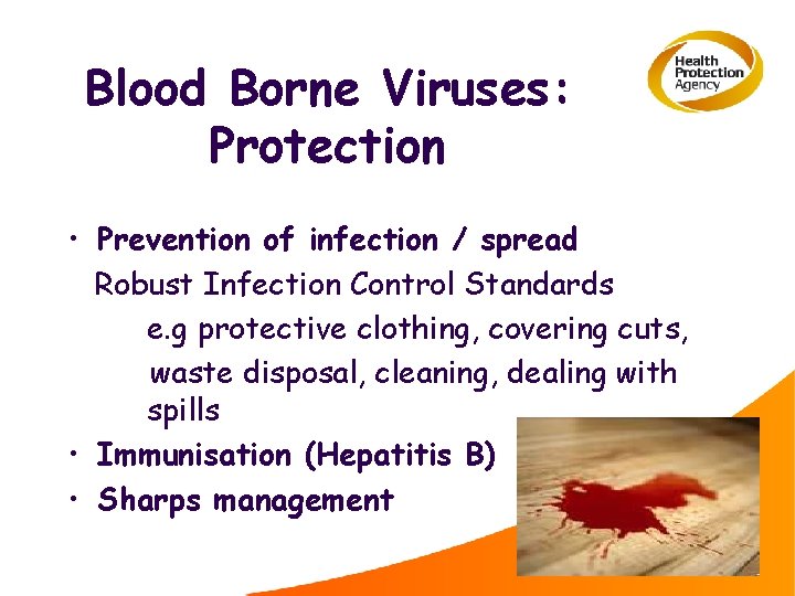 Blood Borne Viruses: Protection • Prevention of infection / spread Robust Infection Control Standards