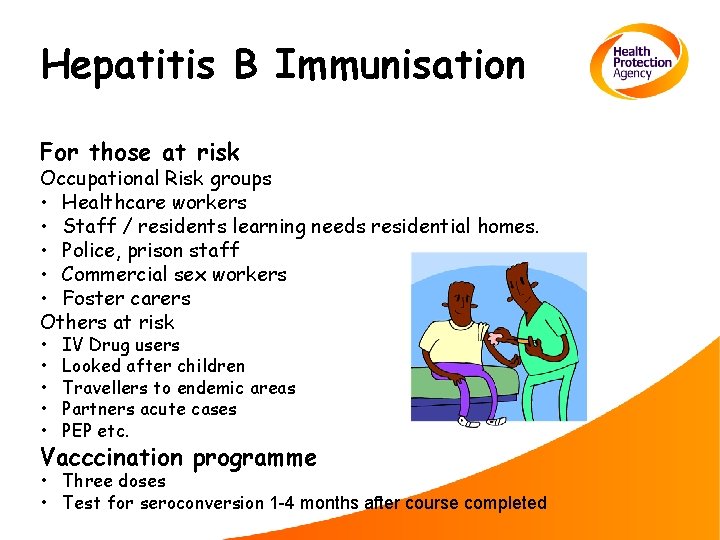 Hepatitis B Immunisation For those at risk Occupational Risk groups • Healthcare workers •