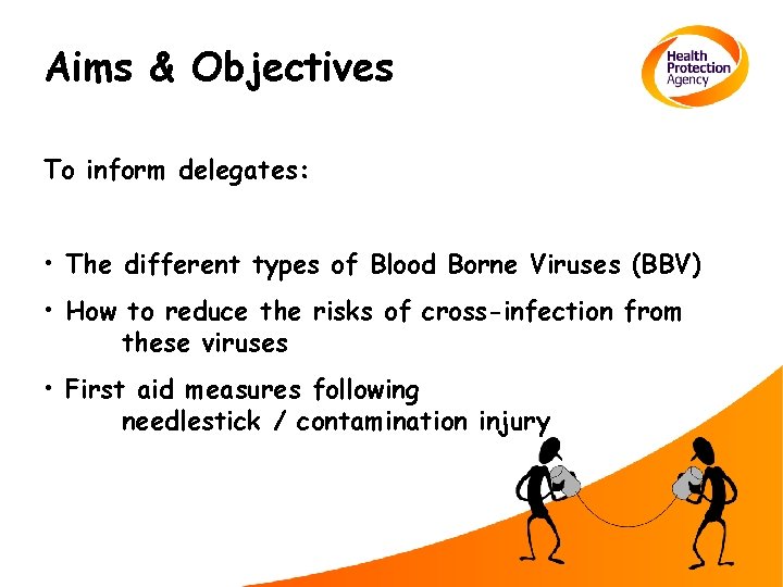 Aims & Objectives To inform delegates: • The different types of Blood Borne Viruses