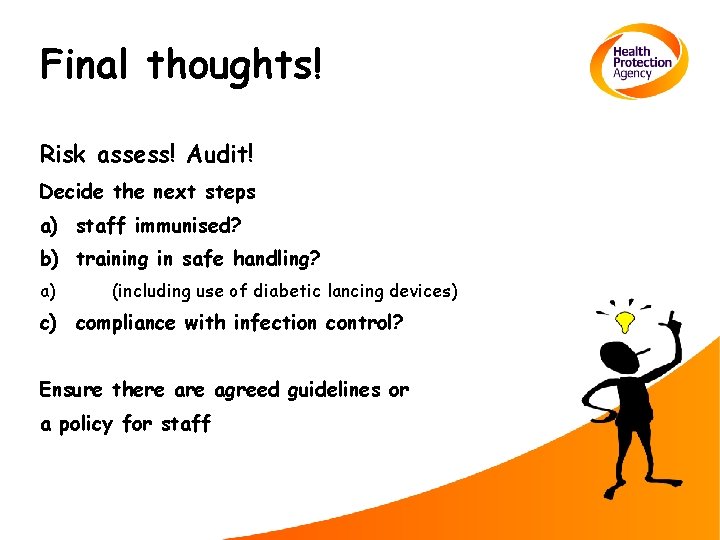 Final thoughts! Risk assess! Audit! Decide the next steps a) staff immunised? b) training