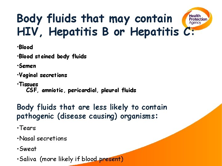 Body fluids that may contain HIV, Hepatitis B or Hepatitis C: • Blood stained